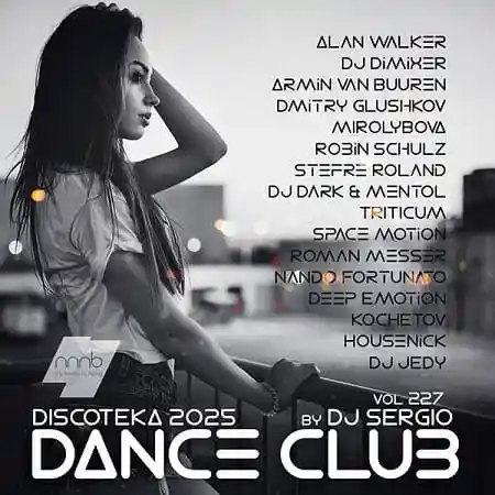 Дискотека 2025 Dance Club Vol.227 – лучшие клубные треки Club, House, Pop, Dance, Trance, Chillout в MP3 скачать